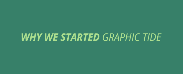 Why We Started Graphic Tide
