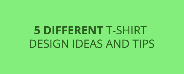 5 Different T-shirt Design Ideas and Tips