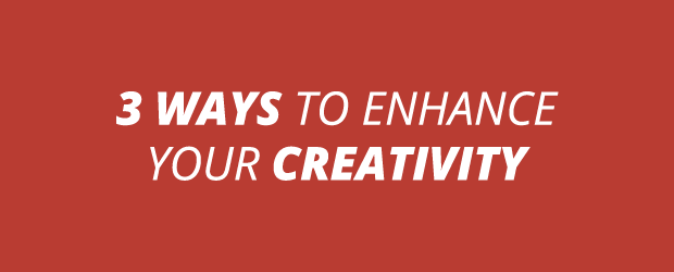 3 Ways To Enhance Your Creativity
